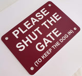 Please Shut the Gate To Keep The Dog in Sign Plaque - Small