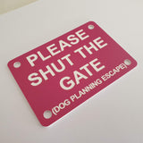 Please Shut the Gate Dog Planning Escape Sign Plaque