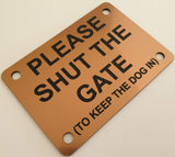 Please Shut the Gate To Keep The Dog in Sign Plaque - Small