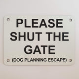 Please Shut the Gate Dog Planning Escape Sign Plaque