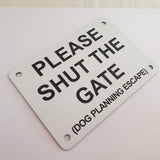 Please Shut the Gate Dog Planning Escape Sign Plaque