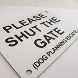 Please Shut the Gate Dog Planning Escape Sign Plaque