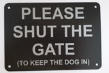 Please Shut the Gate To The Keep Dog In Sign Plaque - Large