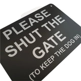 Please Shut the Gate To The Keep Dog In Sign Plaque - Large