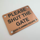 Please Shut the Gate Dog Planning Escape Sign Plaque