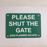 Please Shut the Gate Dog Planning Escape Sign Plaque