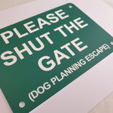 Please Shut the Gate Dog Planning Escape Sign Plaque