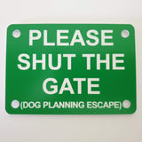 Please Shut the Gate Dog Planning Escape Sign Plaque