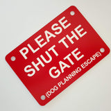 Please Shut the Gate Dog Planning Escape Sign Plaque