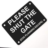 Please Shut the Gate Dog Planning Escape Sign Plaque