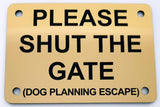 Please Shut the Gate Dog Planning Escape Sign Plaque