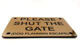 Please Shut the Gate Dog Planning Escape Sign Plaque