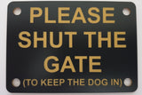 Please Shut the Gate To The Keep Dog In Sign Plaque - Large