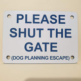 Please Shut the Gate Dog Planning Escape Sign Plaque