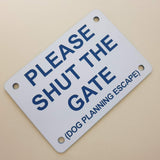 Please Shut the Gate Dog Planning Escape Sign Plaque