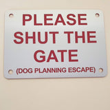 Please Shut the Gate Dog Planning Escape Sign Plaque - Medium