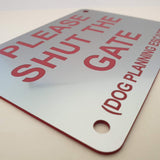 Please Shut the Gate Dog Planning Escape Sign Plaque - Small