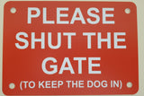 Please Shut the Gate To The Keep Dog In Sign Plaque - Large