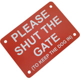 Please Shut the Gate To The Keep Dog In Sign Plaque - Large