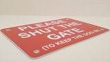 Please Shut the Gate To The Keep Dog In Sign Plaque - Large