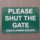Please Shut the Gate Dog Planning Escape Sign Plaque