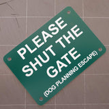 Please Shut the Gate Dog Planning Escape Sign Plaque