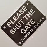 Please Shut the Gate To The Keep Dog In Sign Plaque - Large