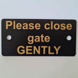 Please close the gate GENTLY Sign / Plaque