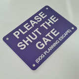 Please Shut the Gate Dog Planning Escape Sign Plaque