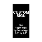 C00011 - Custom Sign Plaque - 10cm by 20cm / 3.9" by 7.8"