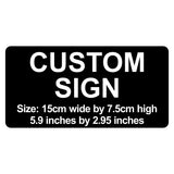 C00012 - Custom Sign - 15cm by 7.5cm / 5.9" x 2.95"