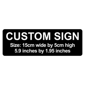C00013 - Custom Sign - 15cm by 5cm / 5.9" x 1.95"