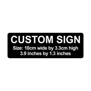 C00020 - Custom Sign - 10cm by 3.34cm / 3.9" x 1.3"
