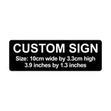 C00020 - Custom Sign - 10cm by 3.34cm / 3.9" x 1.3"