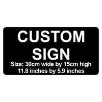 C00024 - Custom Sign - 30cm by 15cm / 11.8