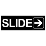 SLIDE WITH RIGHT ARROW GRAPHIC Sign / Plaque