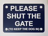 Please Shut the Gate To The Keep Dog In Sign Plaque - Large