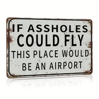 IF ASSHOLES COULD FLY - UV Printed Metal Sign - 30cm by 20cm
