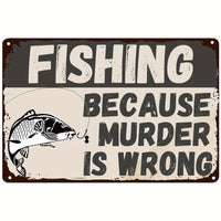 FISHING Because Murder is Wrong - UV Printed Metal Sign - 30cm by 20cm