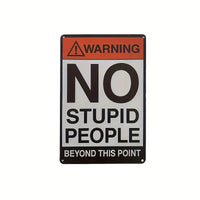 WARNING - NO STUPID PEOPLE Beyond This Point - UV Printed Metal Sign - 20cm by 30cm