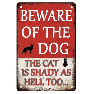 Beware of The dog - The Cat is Shady as Hell Too - UV Printed Metal Sign - 20cm by 30cm