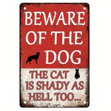 Beware of The dog - The Cat is Shady as Hell Too - UV Printed Metal Sign - 20cm by 30cm