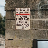 NO TRESPASSING I own Firearms and a Backhoe - UV Printed Metal Sign - 20cm by 30cm