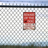 Beware of The dog - The Cat is Shady as Hell Too - UV Printed Metal Sign - 20cm by 30cm