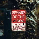 Beware of The dog - The Cat is Shady as Hell Too - UV Printed Metal Sign - 20cm by 30cm