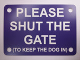 Please Shut the Gate To The Keep Dog In Sign Plaque - Large