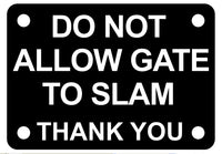 Do Not Allow Gate to Slam Thank You Sign Plaque - Medium