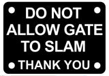 Do Not Allow Gate to Slam Thank You Sign Plaque - Medium