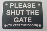 Please Shut the Gate To The Keep Dog In Sign Plaque - Large