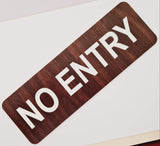 English Walnut looking acrylic sign with white text 'NO ENTRY'